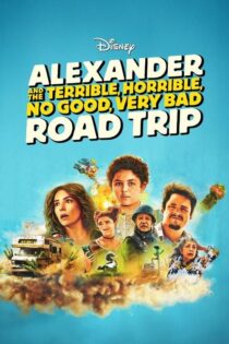 دانلود فیلم Alexander and the Terrible, Horrible, No Good, Very Bad Road Trip 2025 الکساندر و سفر جاده‌ای وحشتناک، افتضاح، بسیار بد