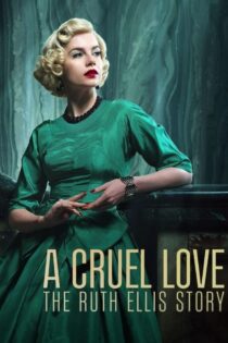 دانلود سریال A Cruel Love: The Ruth Ellis Story 2025 عشقی بی‌رحمانه: داستان روث الیس