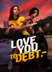 دانلود فیلم Love You To Debt 2024 تا پای مرگ دوستت دارم