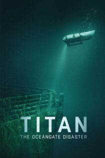دانلود مستند Titan: The OceanGate Disaster 2025 تایتان: فاجعه اوشن‌گیت