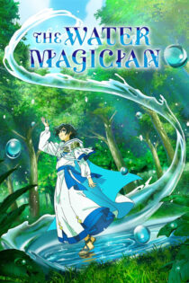 دانلود انیمیشن سریالی The Water Magician 2025 جادوگری با قدرت آب