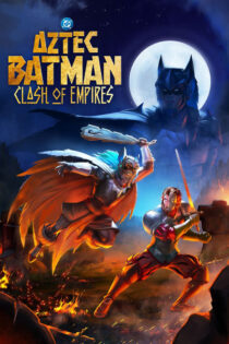 دانلود انیمیشن Aztec Batman: Clash of Empires 2025 بتمن آزتک: جدال امپراتوری ها دانلود انیمیشن Aztec Batman: Clash of Empires 2025 بتمن آزتک: جدال امپراتوری ها